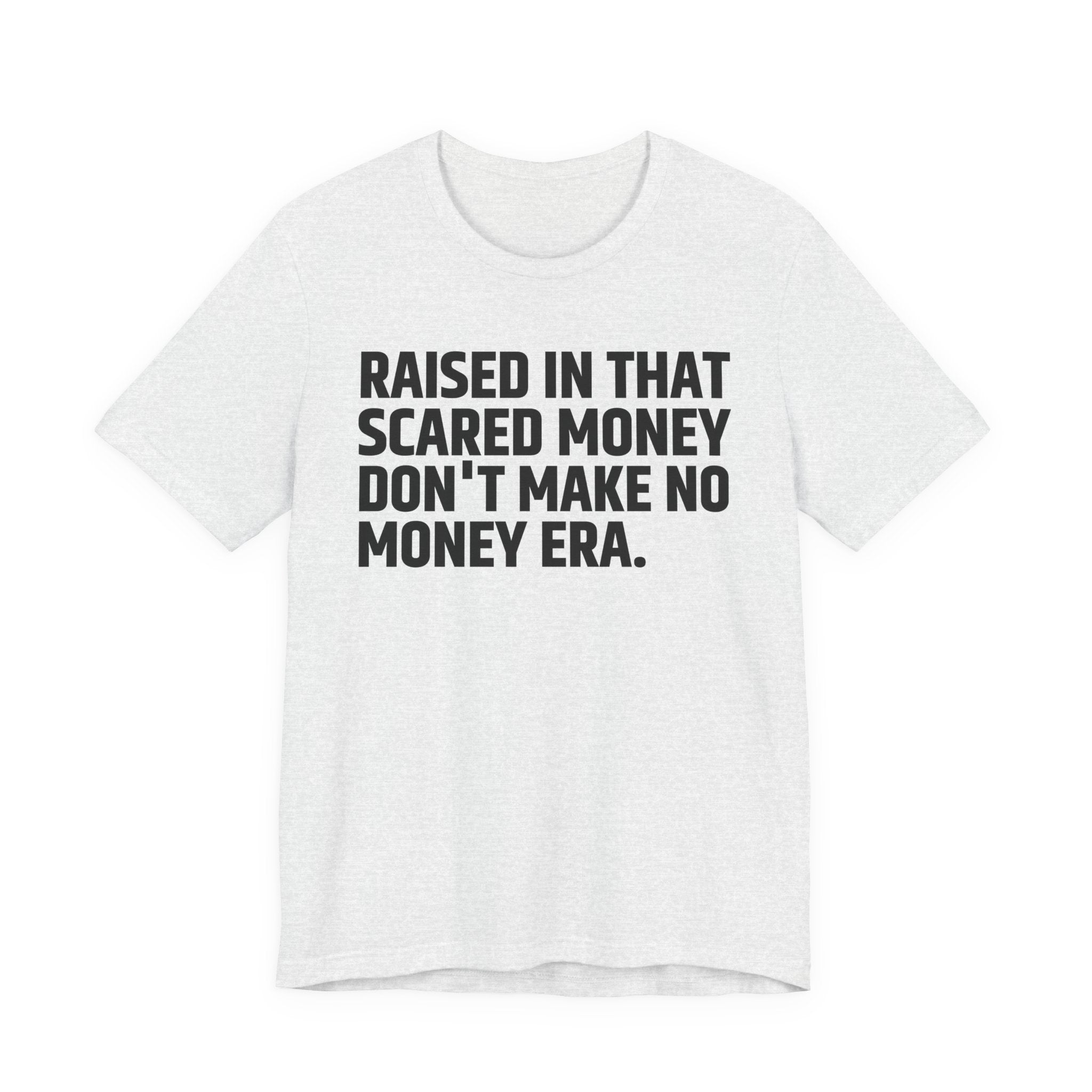 Raised In That Scared Money Don't Make No Money Era - Funny Back In The Days T-Shirt