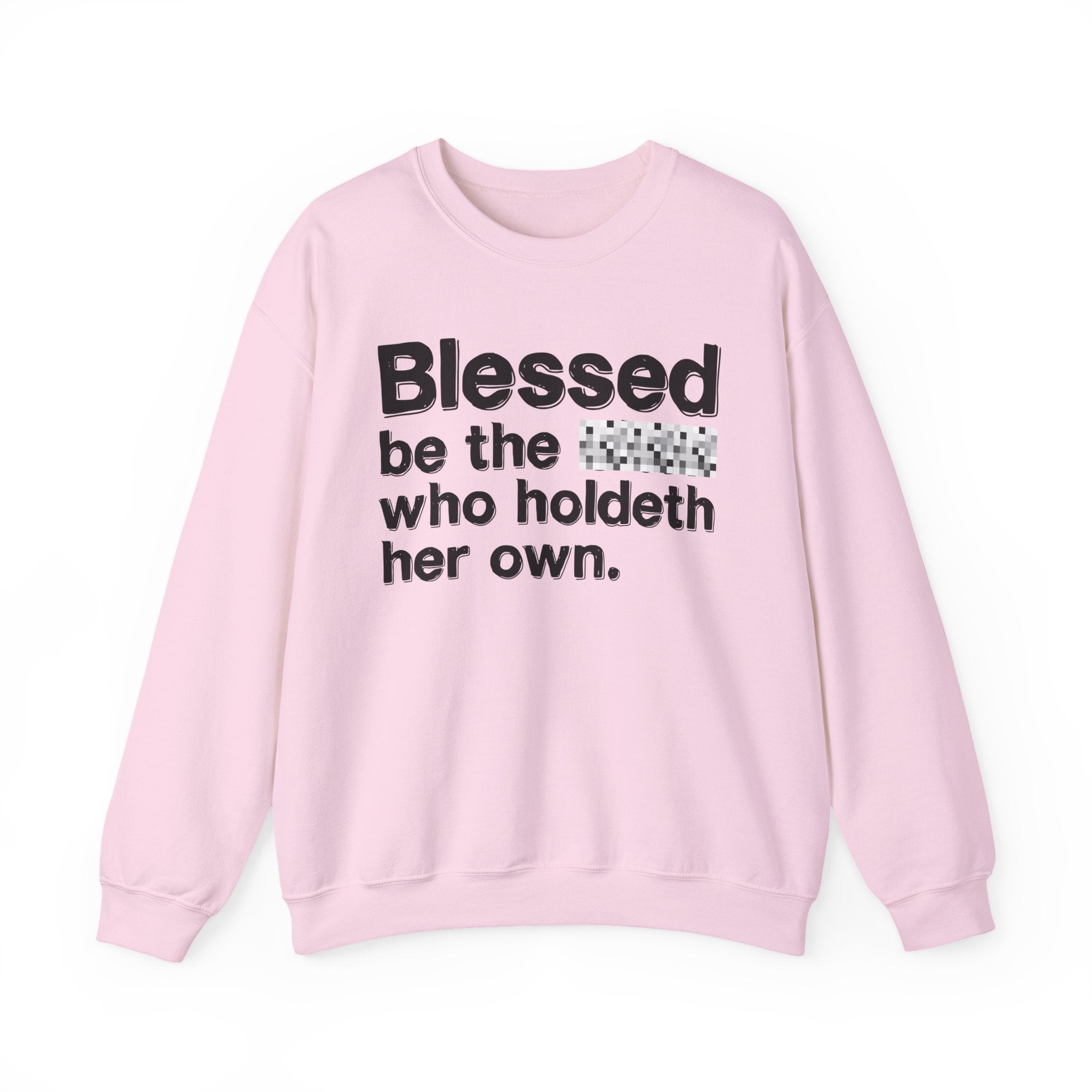 Blessed Be The Bitch Who Holdeth Her Own — Inspirational Sweatshirt