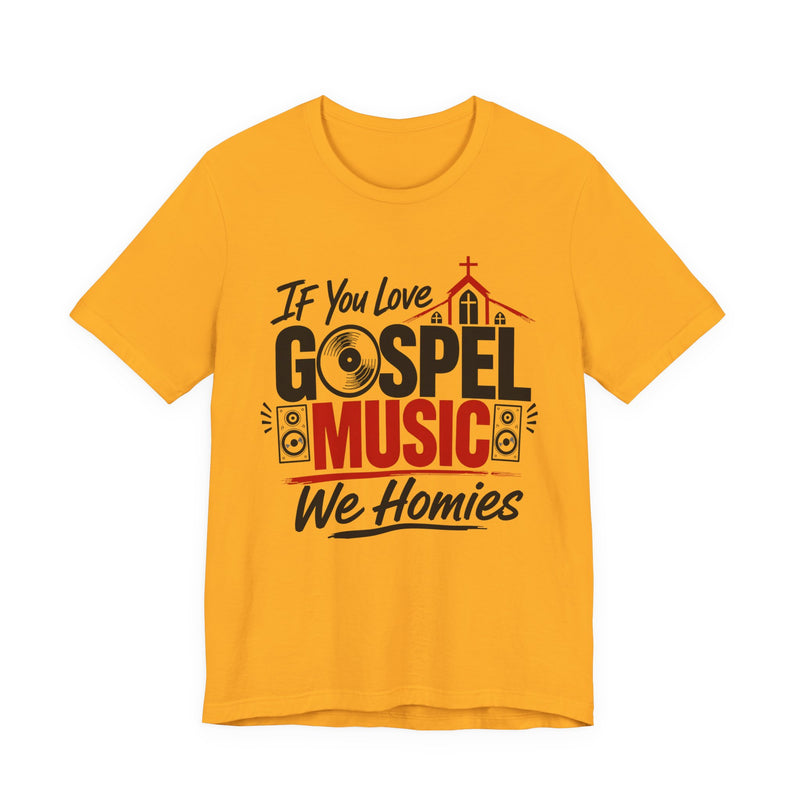 If You Love Gospel Music We Homies － Gospel Music Lover T-shirt