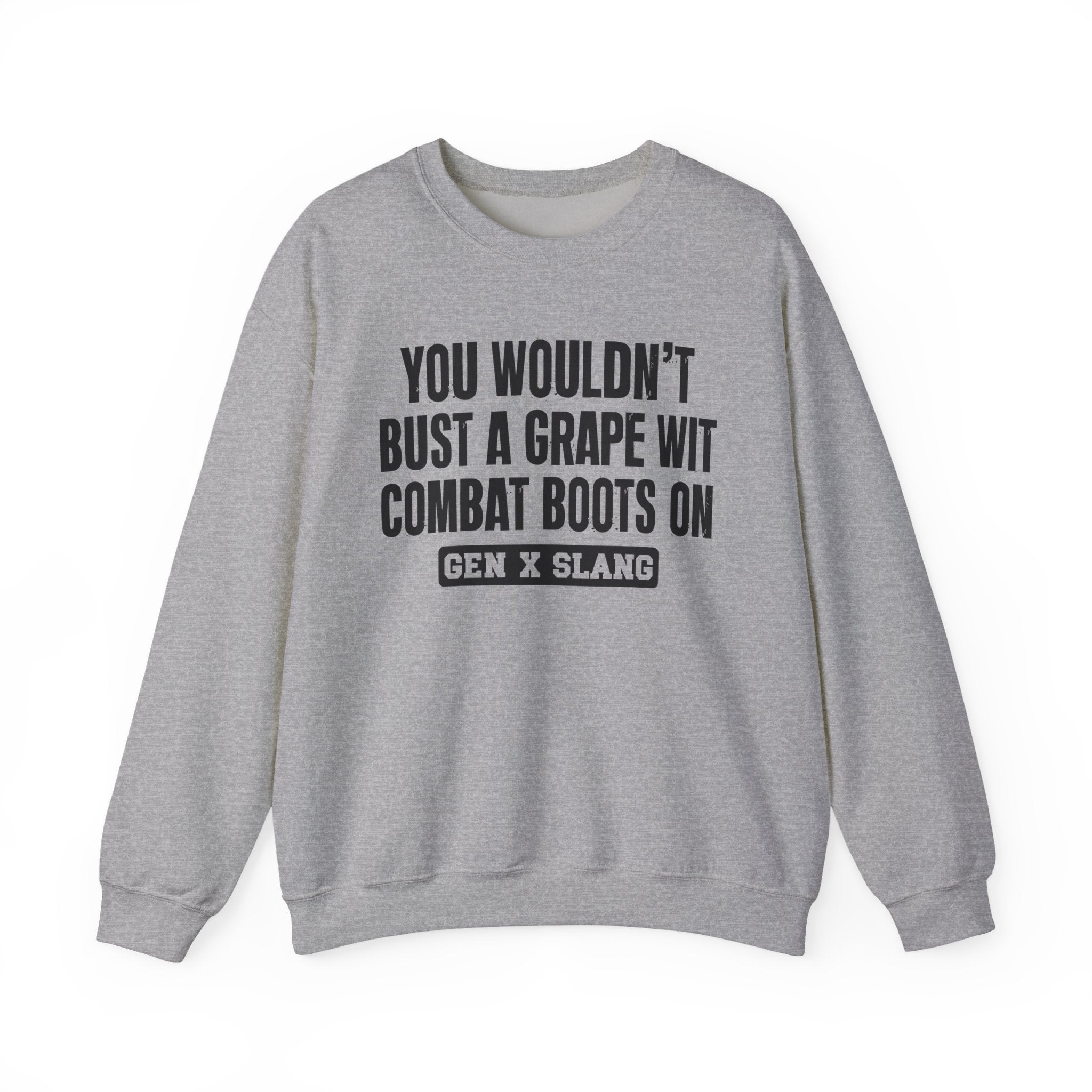 Gen X Slang Sweatshirt - You Wouldn't Bust A Grape Wit Combat Boots On