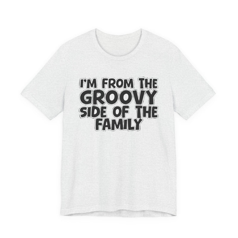 I'm From The Groovy Side of the Family — Fun Retro Vibe T-Shirt