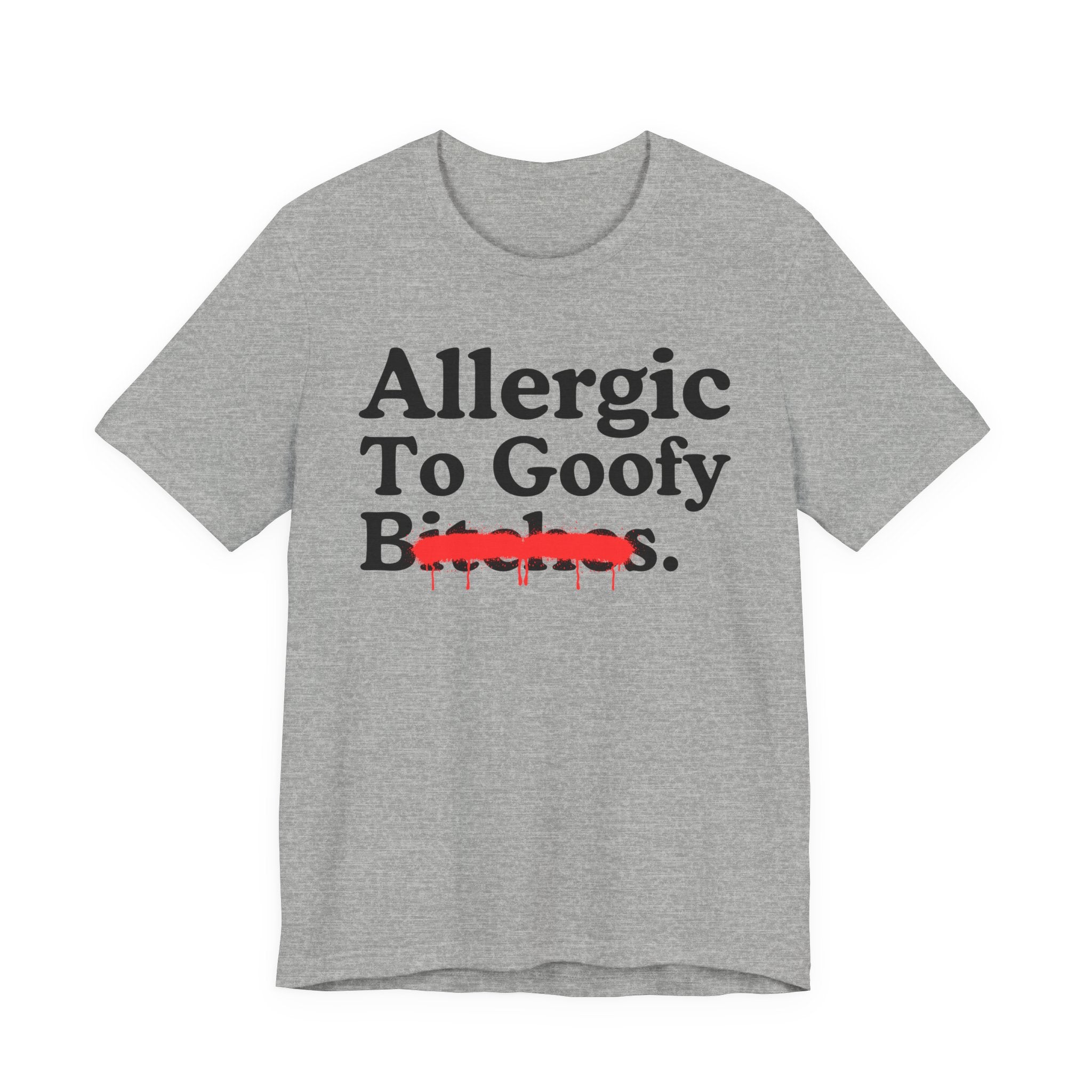 Allergic To Goofy Bitches — Sarcastic Sassy Statement T-Shirt