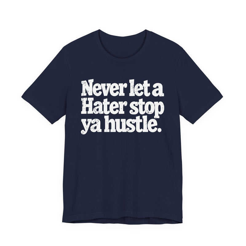 Never Let A Hater Stop Ya Hustle － Healthy Mindset T-shirt