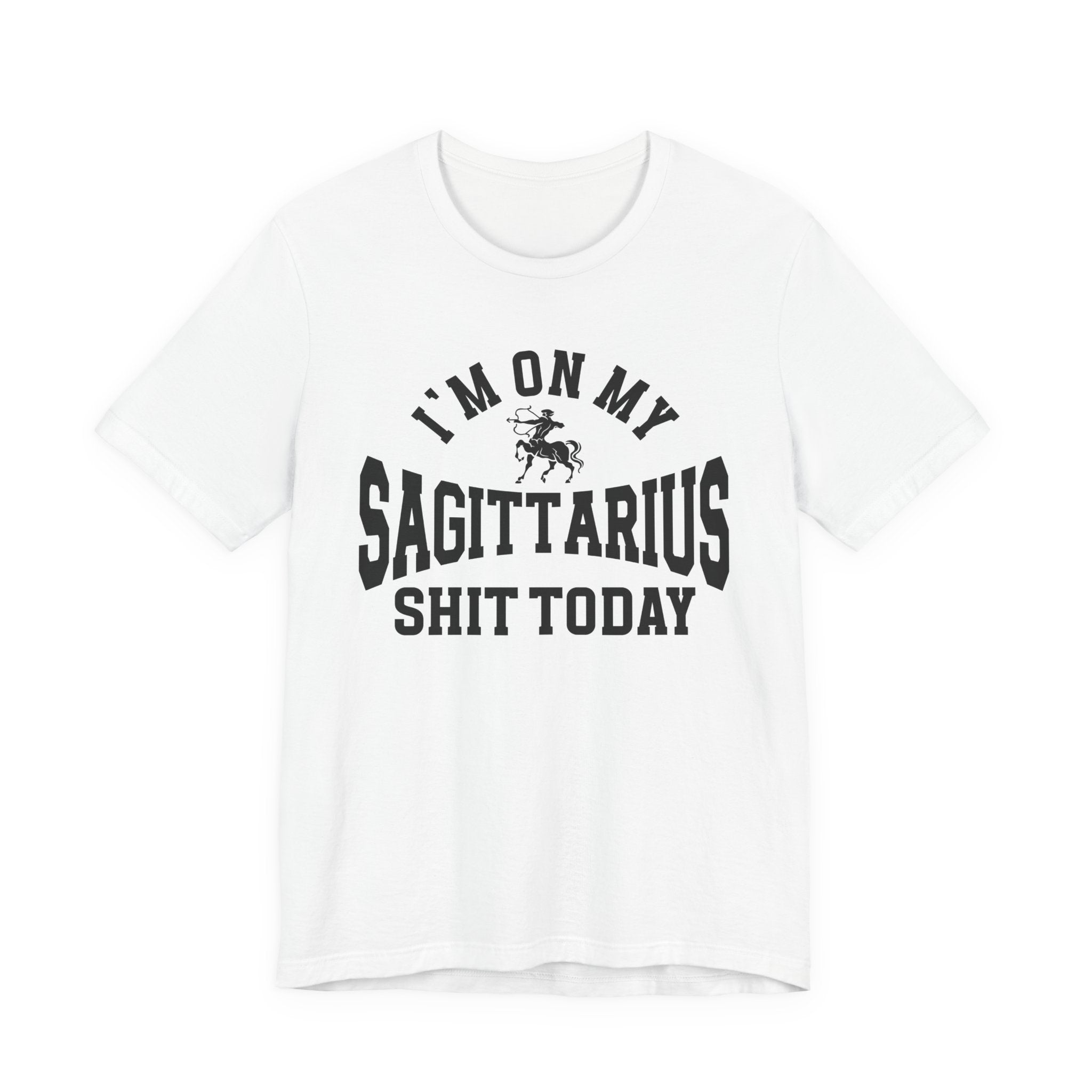 I'm On My Sagittarius Shit Today T-shirt
