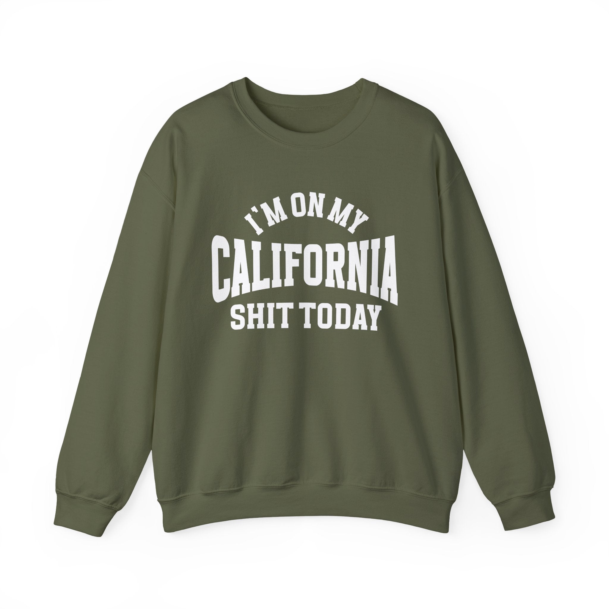 I'm On My California Shit Today - Sweatshirt