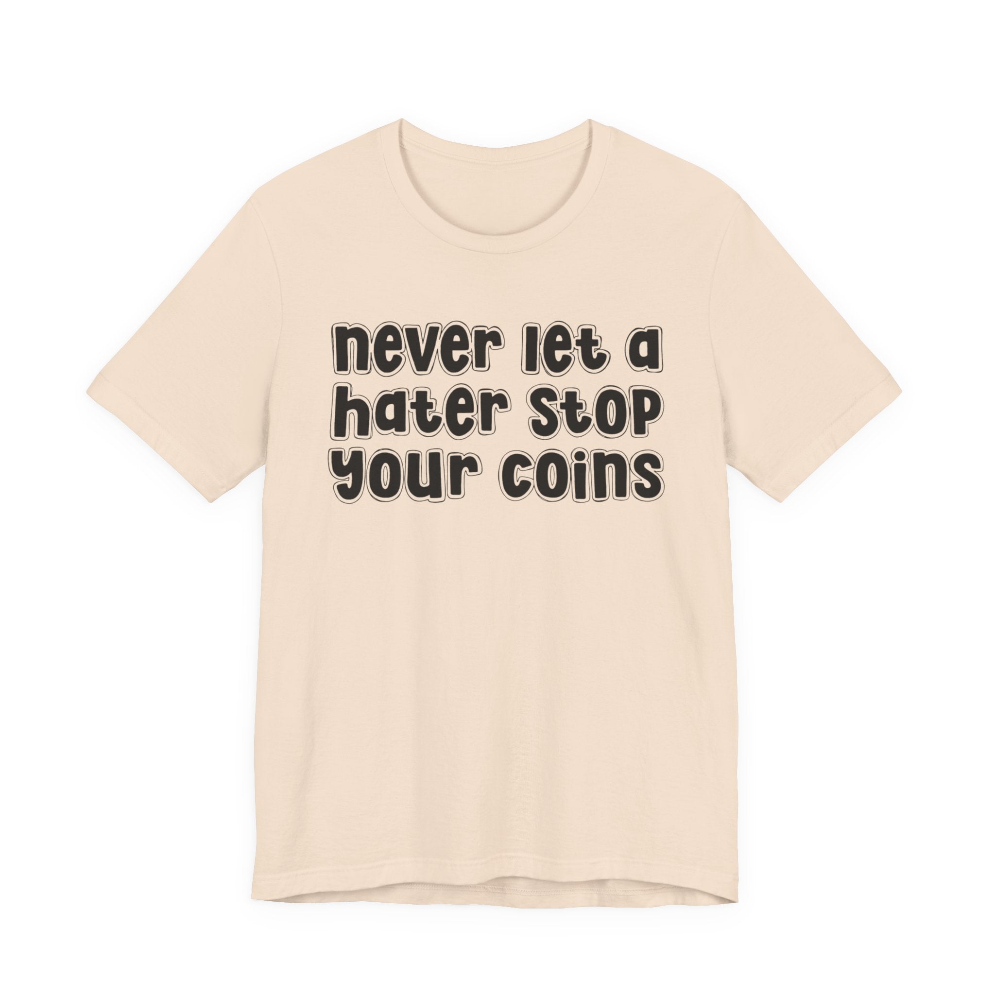 Never Let A Hater Stop Your Coins －Positive Mindset T-shirt