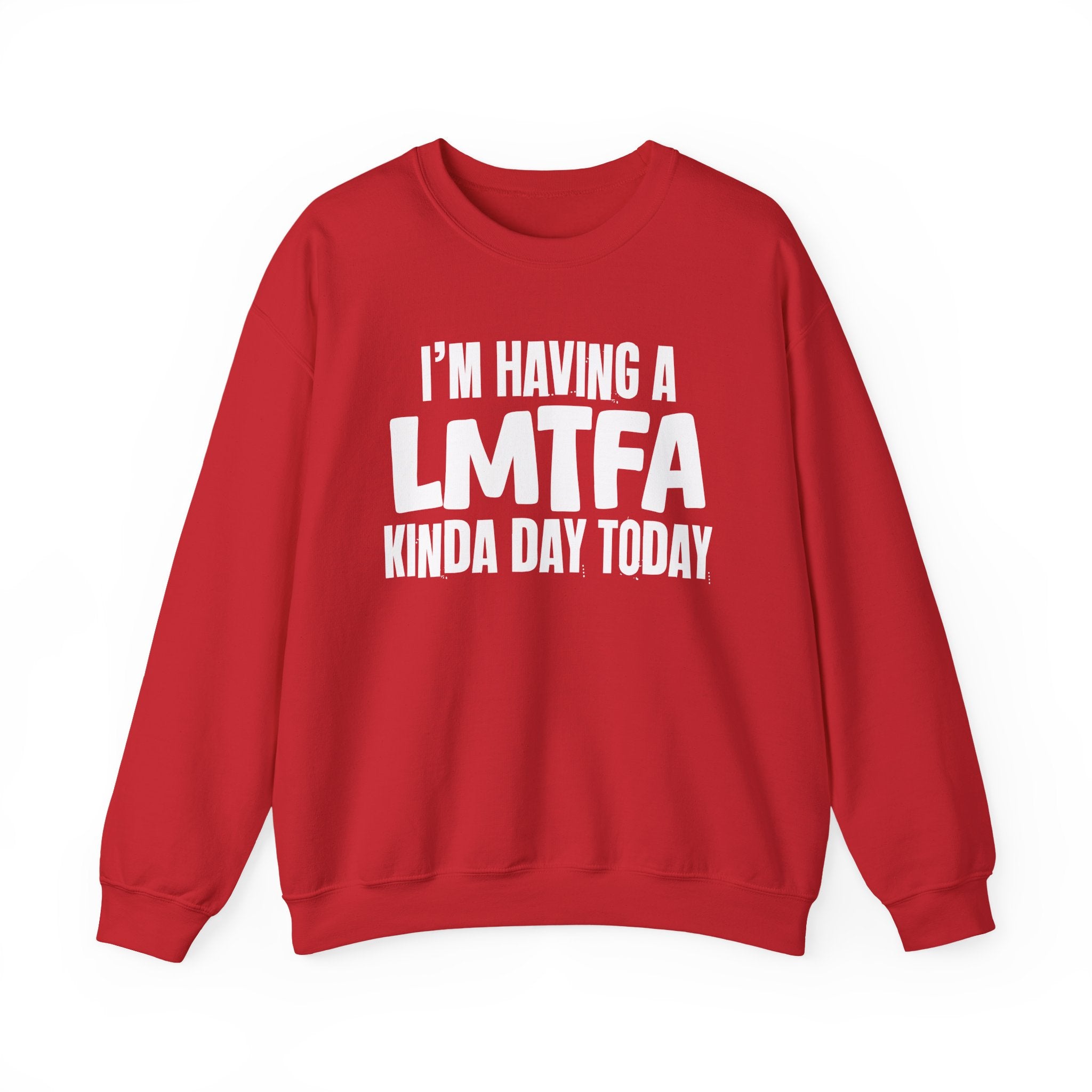 I’m Having a Lmtfa Kinda Day Today - Funny Mood Sweatshirt
