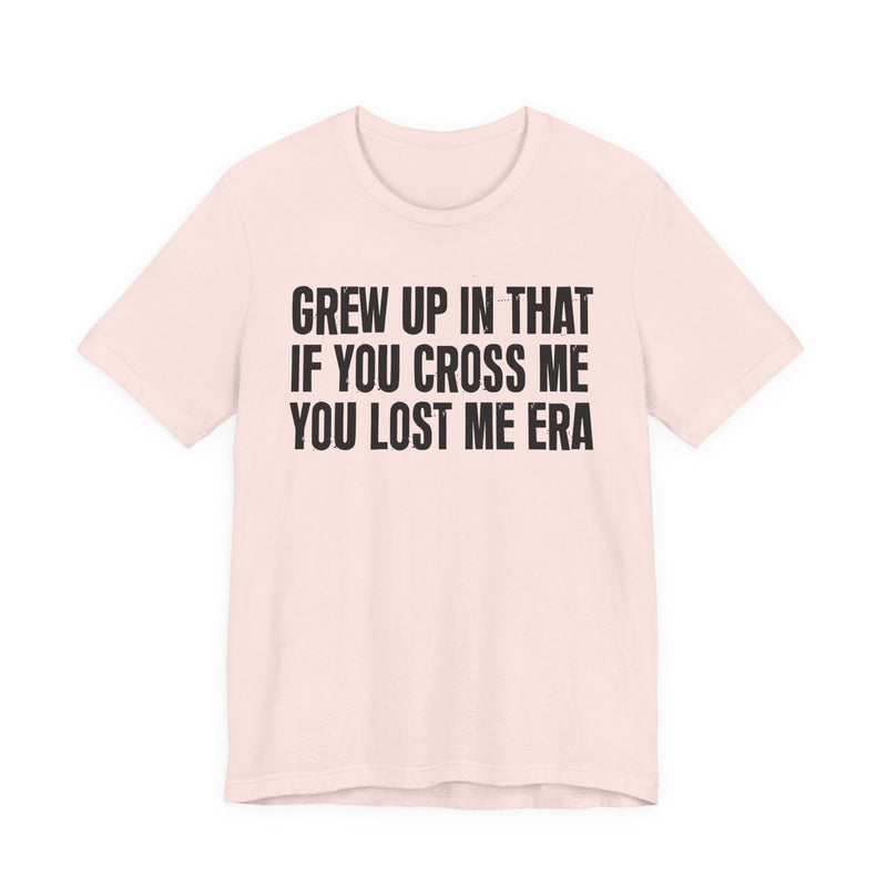 Grew Up In That If You Cross Me You Lost Me Era