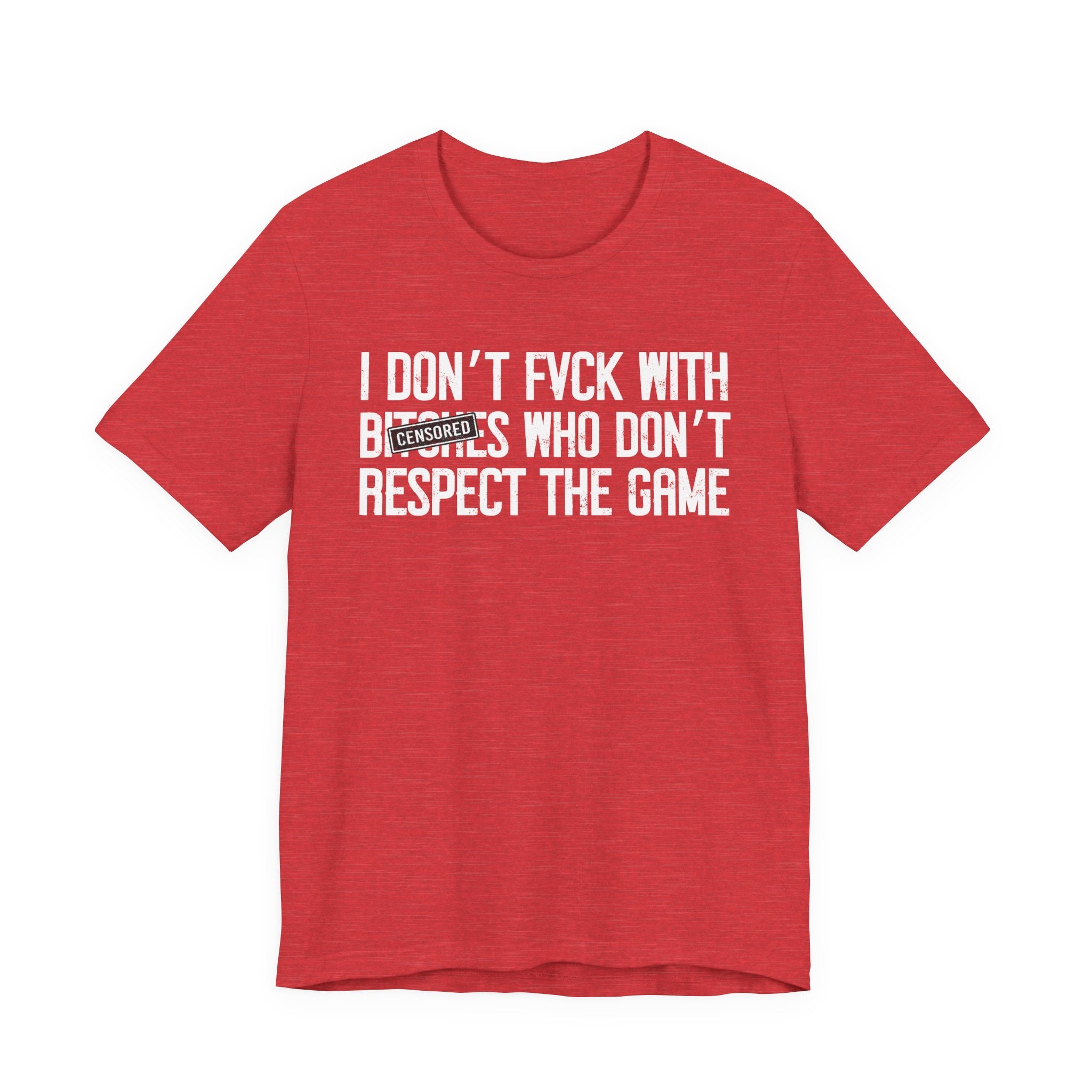 I Don't Fuck With Bitches Who Don't Respect The Game (censored) T-Shirt
