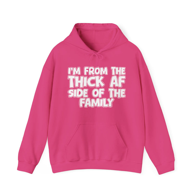I'm From The Thick AF Side of the Family - Hoodie