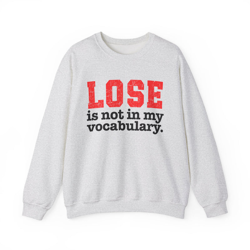 Ash sweatshirt with white lettering reading "LOSE IS NOT IN MY VOCABULARY", front flat-lay view.