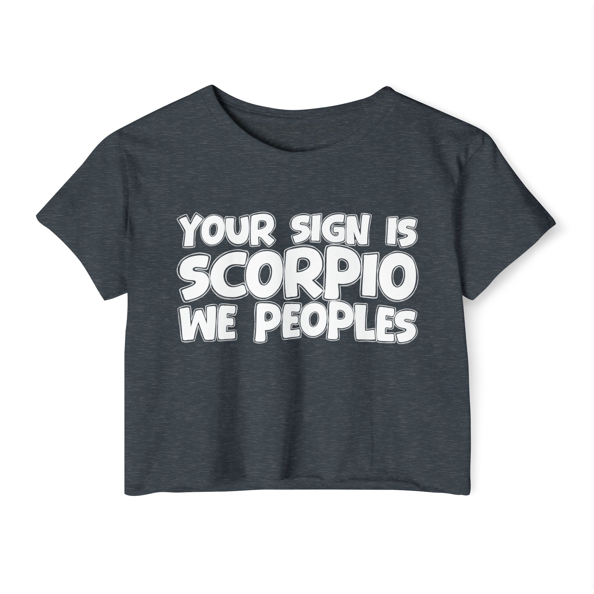 Your Sign Is Scorpio We Peoples - Fun Zodiac Sign Crop Top