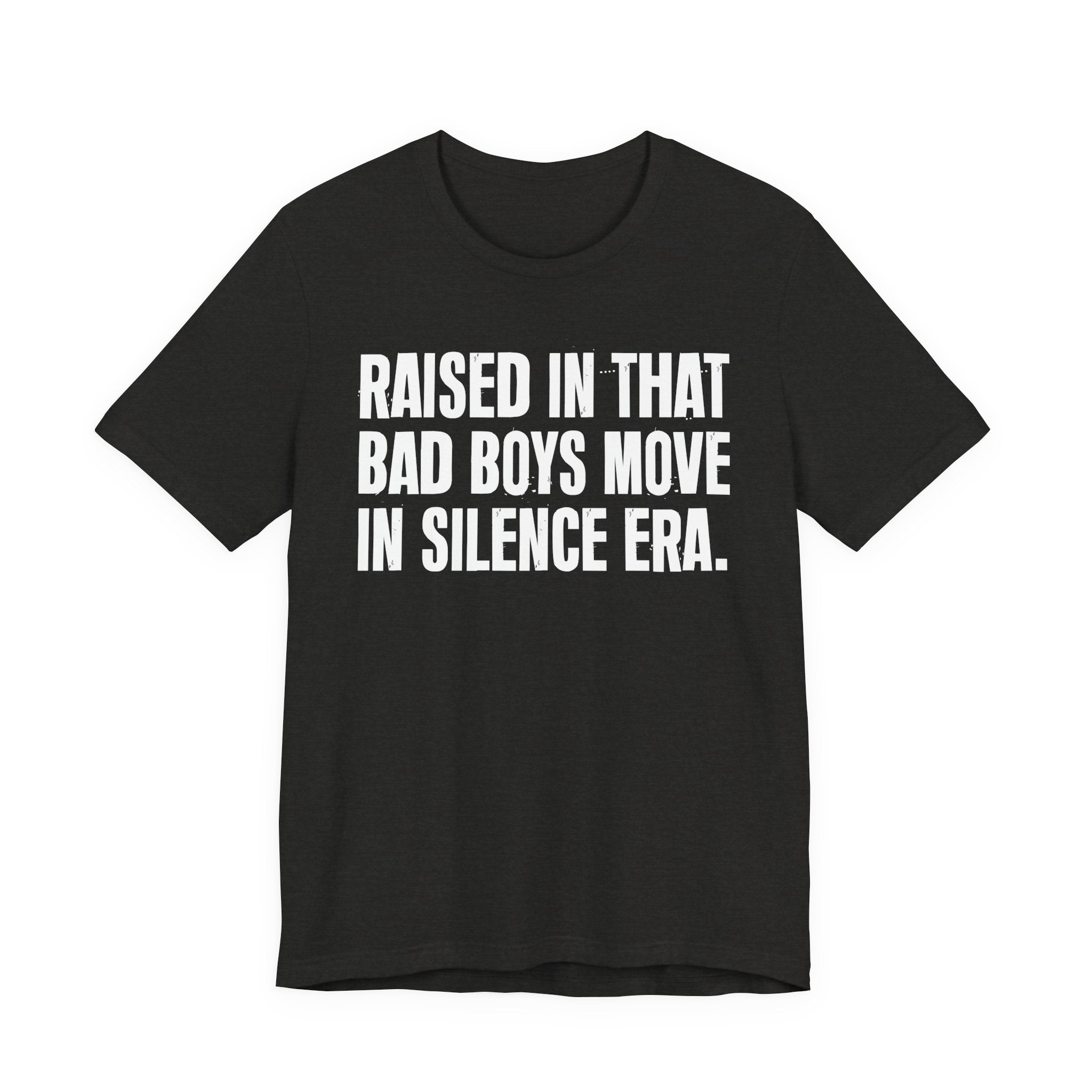 Raised In That Bad Boys Move In Silence Era Tee — Humorous Growing Up Graphic T-Shirt