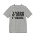 I'm From That Ain't No Future In Frontn Era - Funny Growing Up Tee