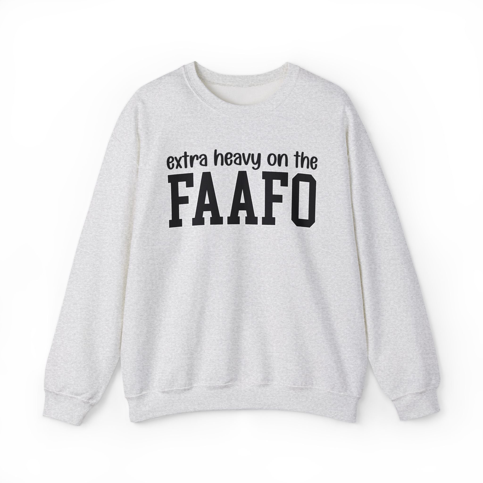 Extra Heavy On The FAAFO - Sweatshirt