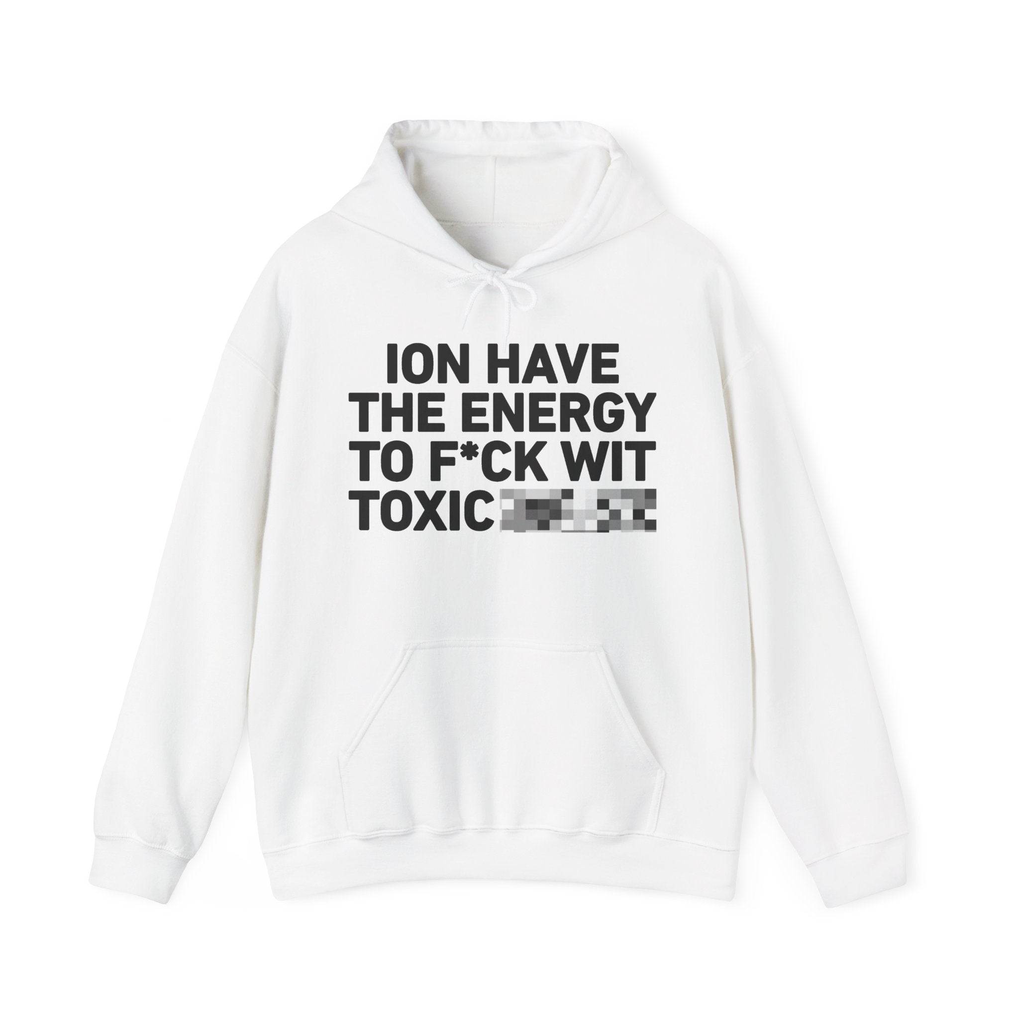I Don’t Have the Energy To Fuck Wit Toxic Bitches