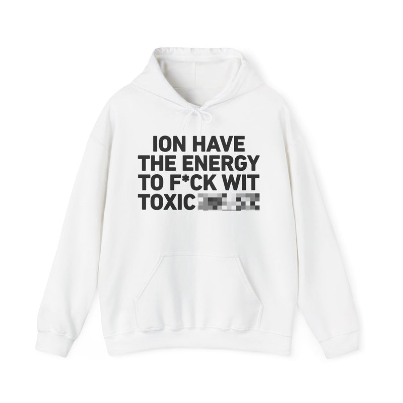 I Don’t Have the Energy To Fuck Wit Toxic Bitches