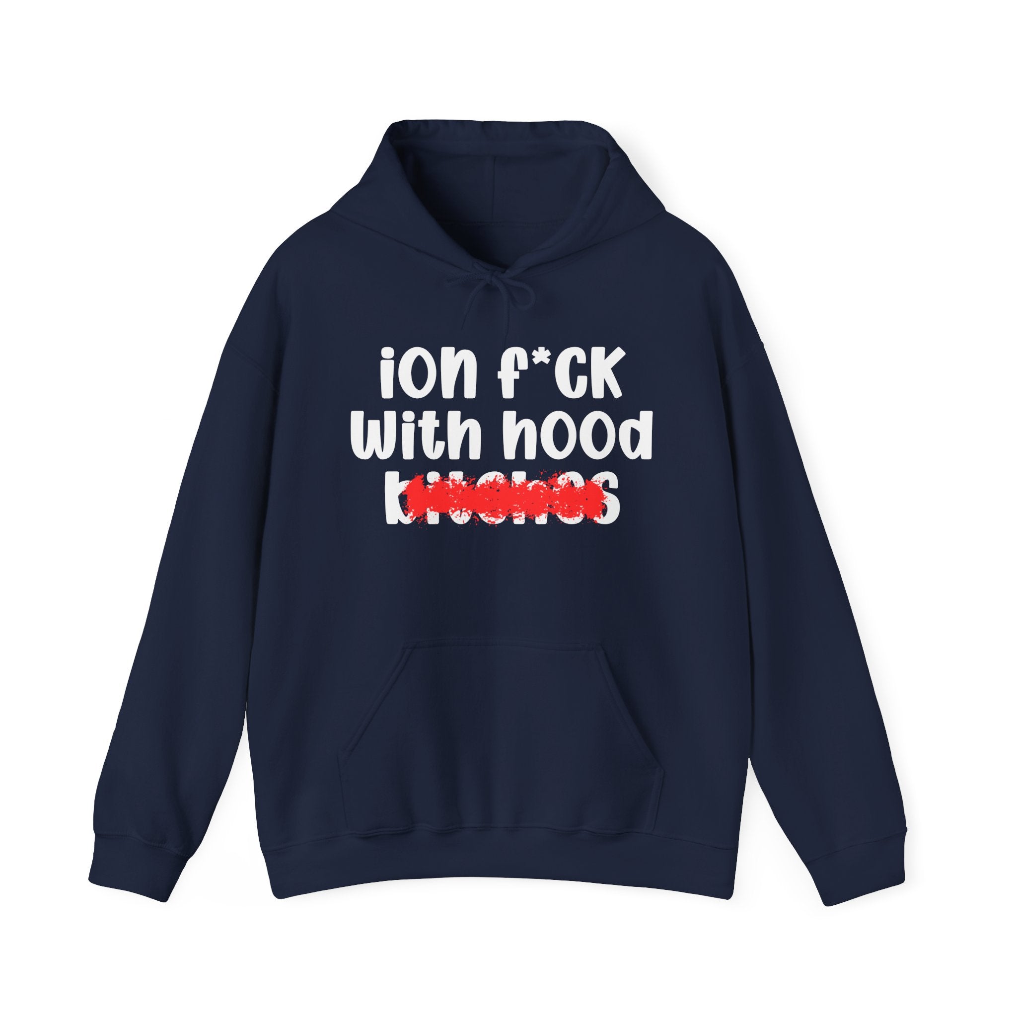 ION (I Don't) FUCK WITH HOOD BITCHES — Bold Sarcastic Hoodie