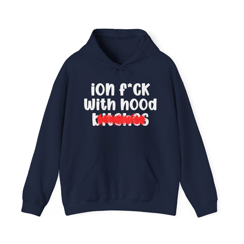 ION (I Don't) FUCK WITH HOOD BITCHES — Bold Sarcastic Hoodie