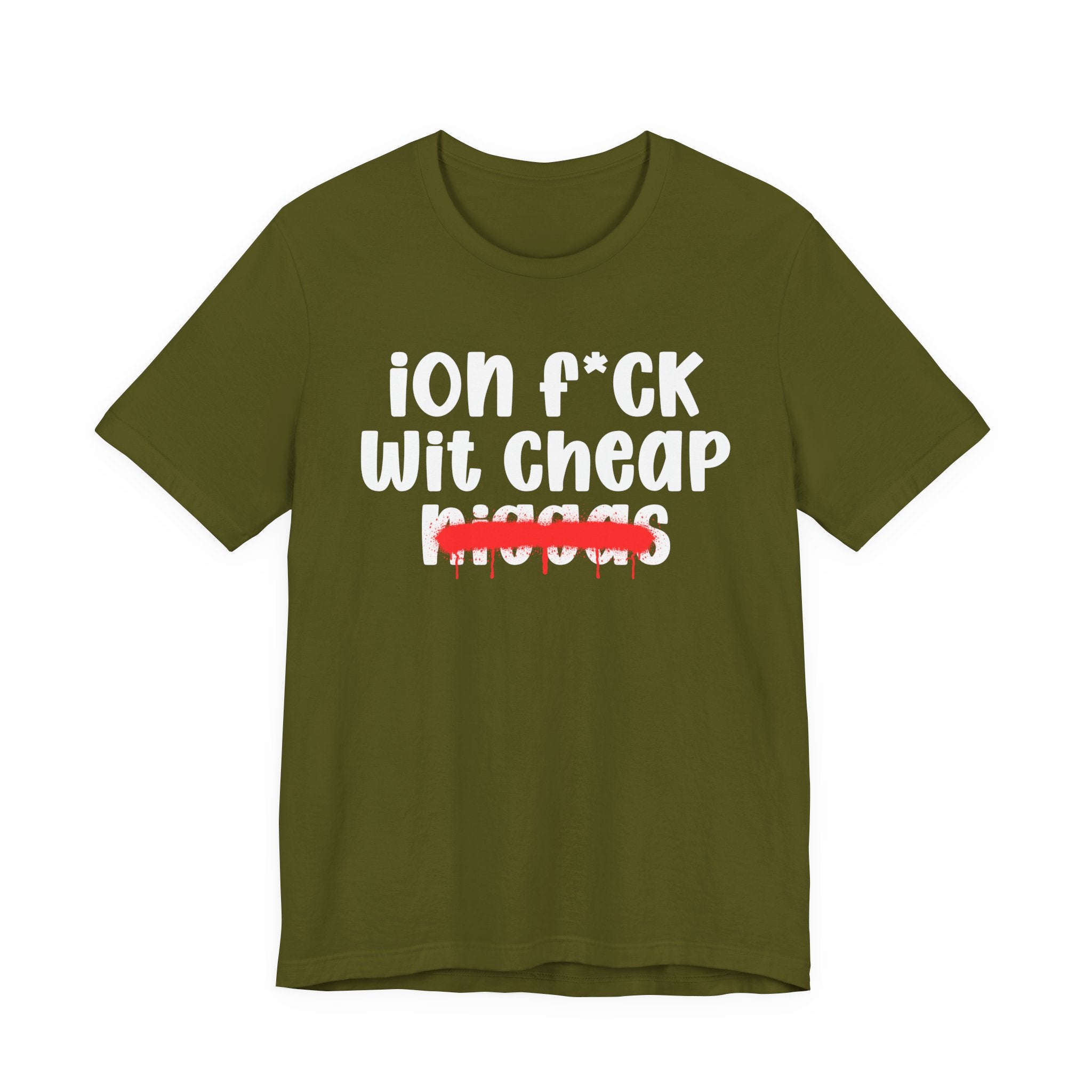 ION Fuck Wit Cheap Niggas - Brutally Direct Statement Tee