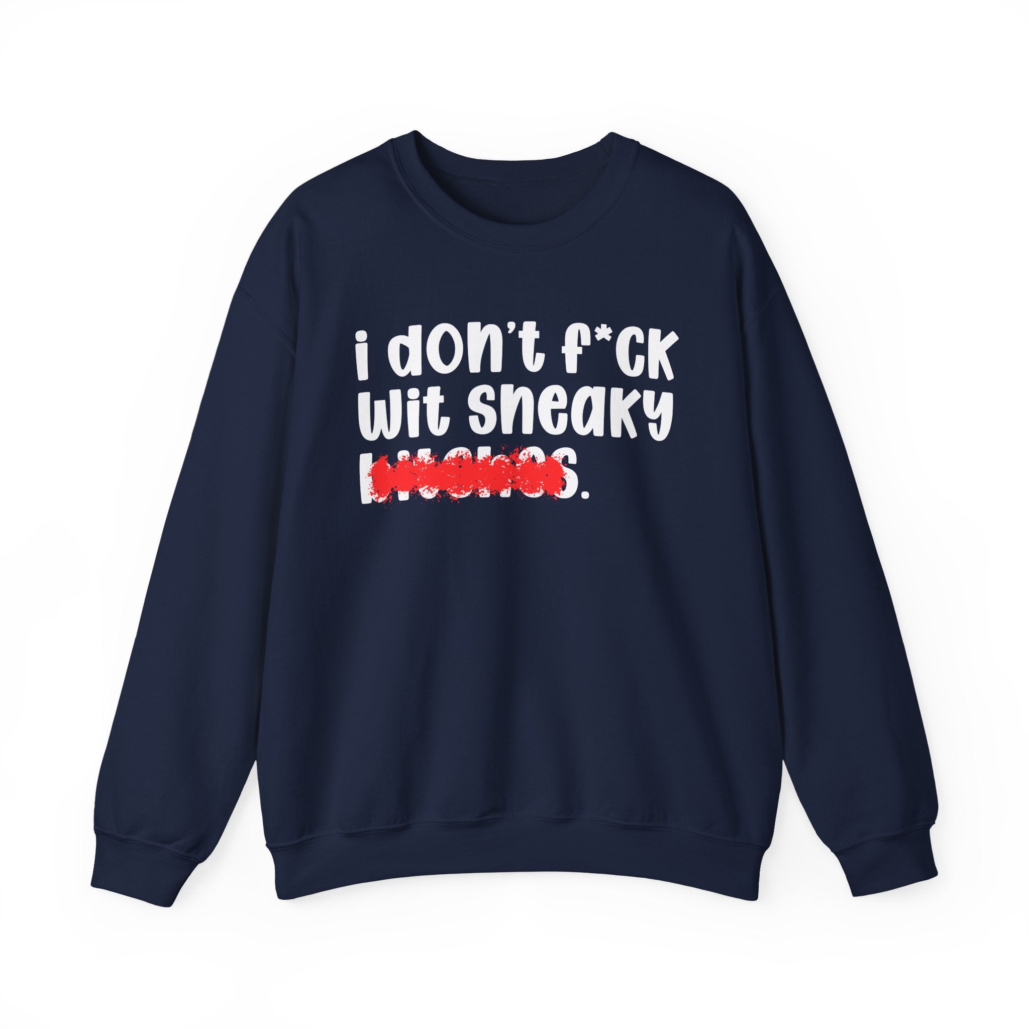 ION (I Don't) FUCK WIT SNEAKY BITCHES — Bold Sarcastic Sweatshirt