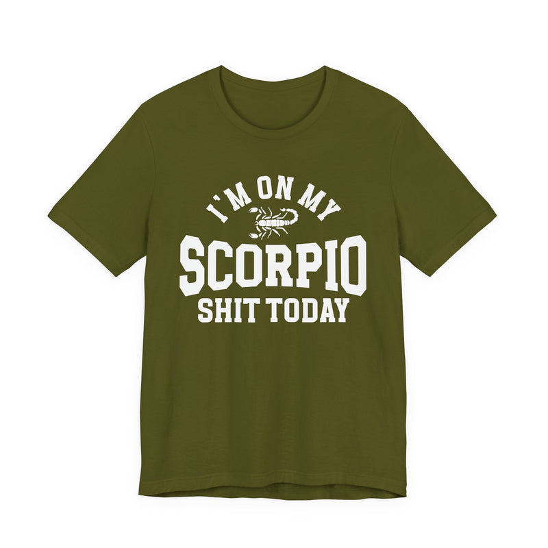 I'm On My Scorpio Shit Today T-Shirt