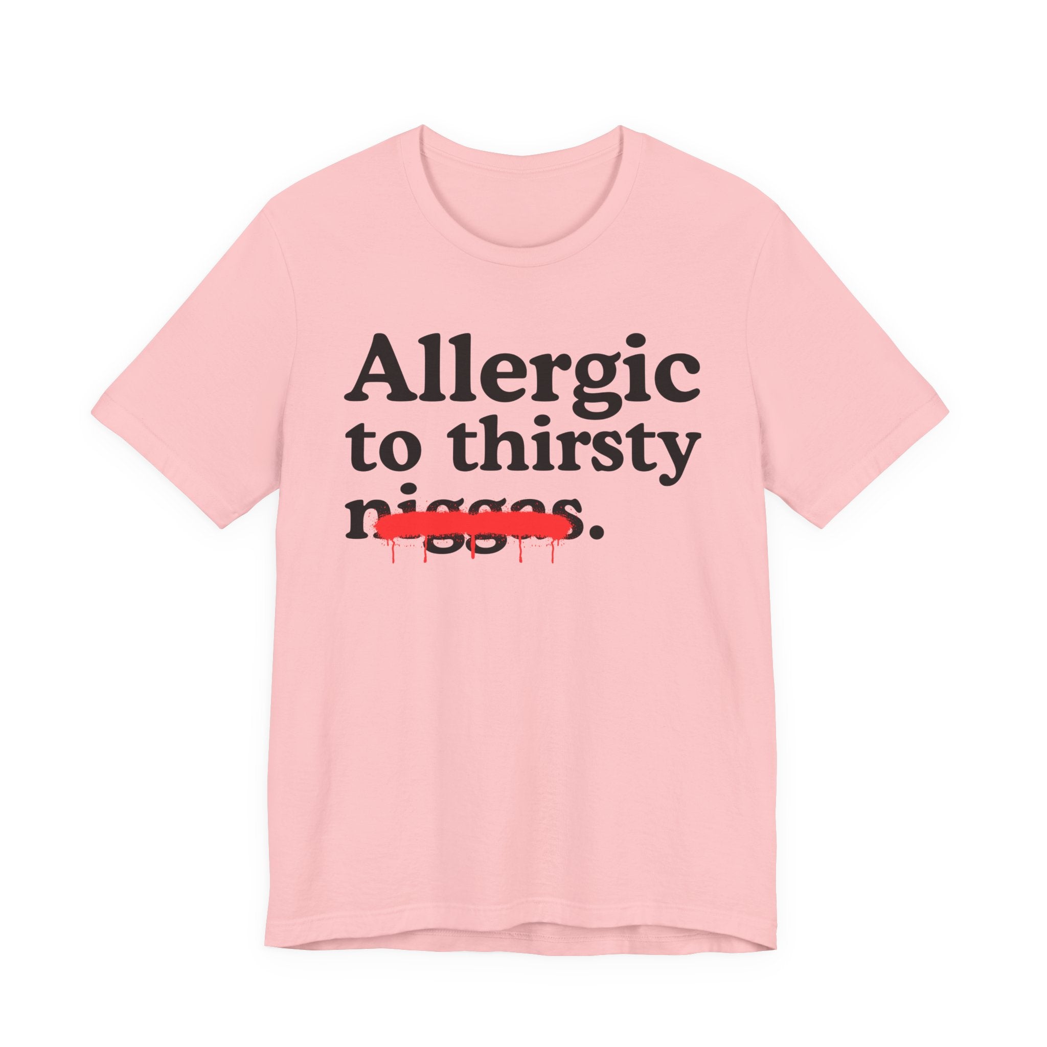 Allergic To Thirsty Niggas - Funny Reaction T-shirt