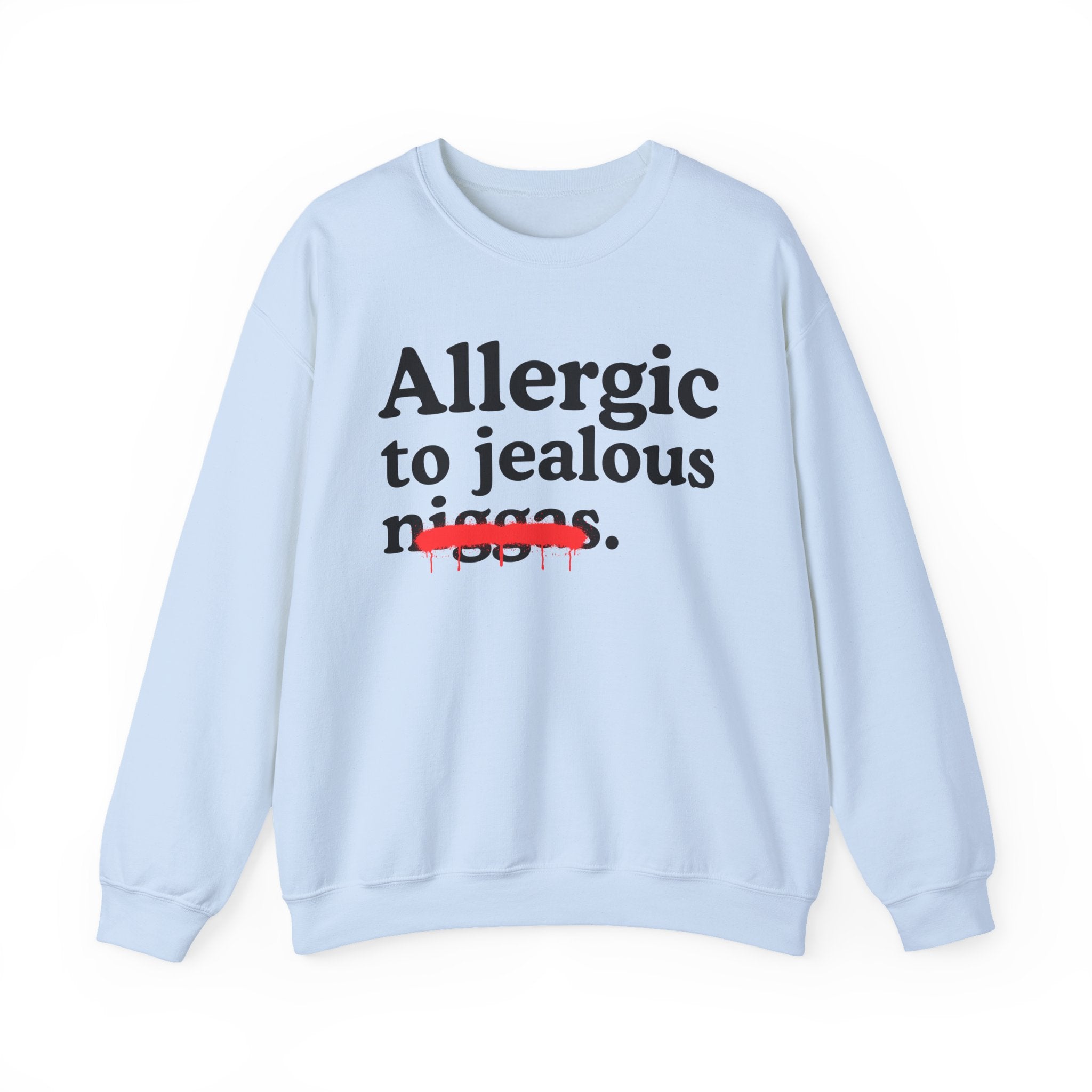 Allergic To Jealous Niggas — Funny Reaction Sweatshirt