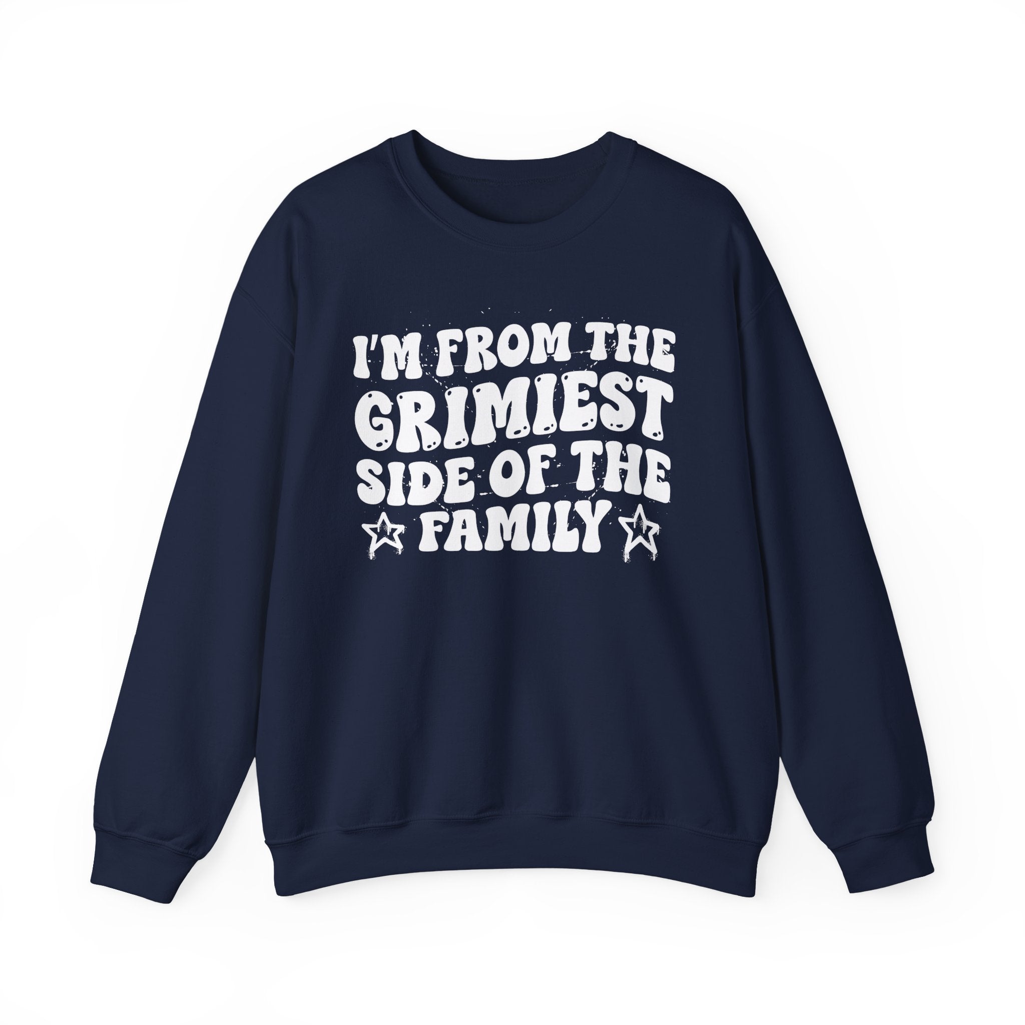 I'm From The Grimiest Side of the Family — Funny Family Pride Sweatshirt