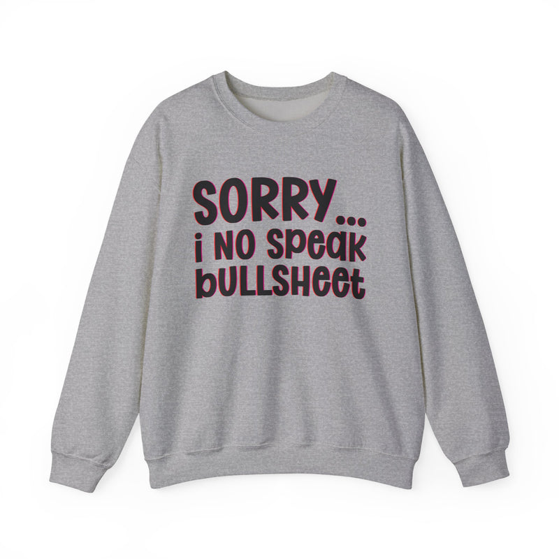 Sorry I No Speak Bullsheet  —  Humorous Reaction Sweathsirt