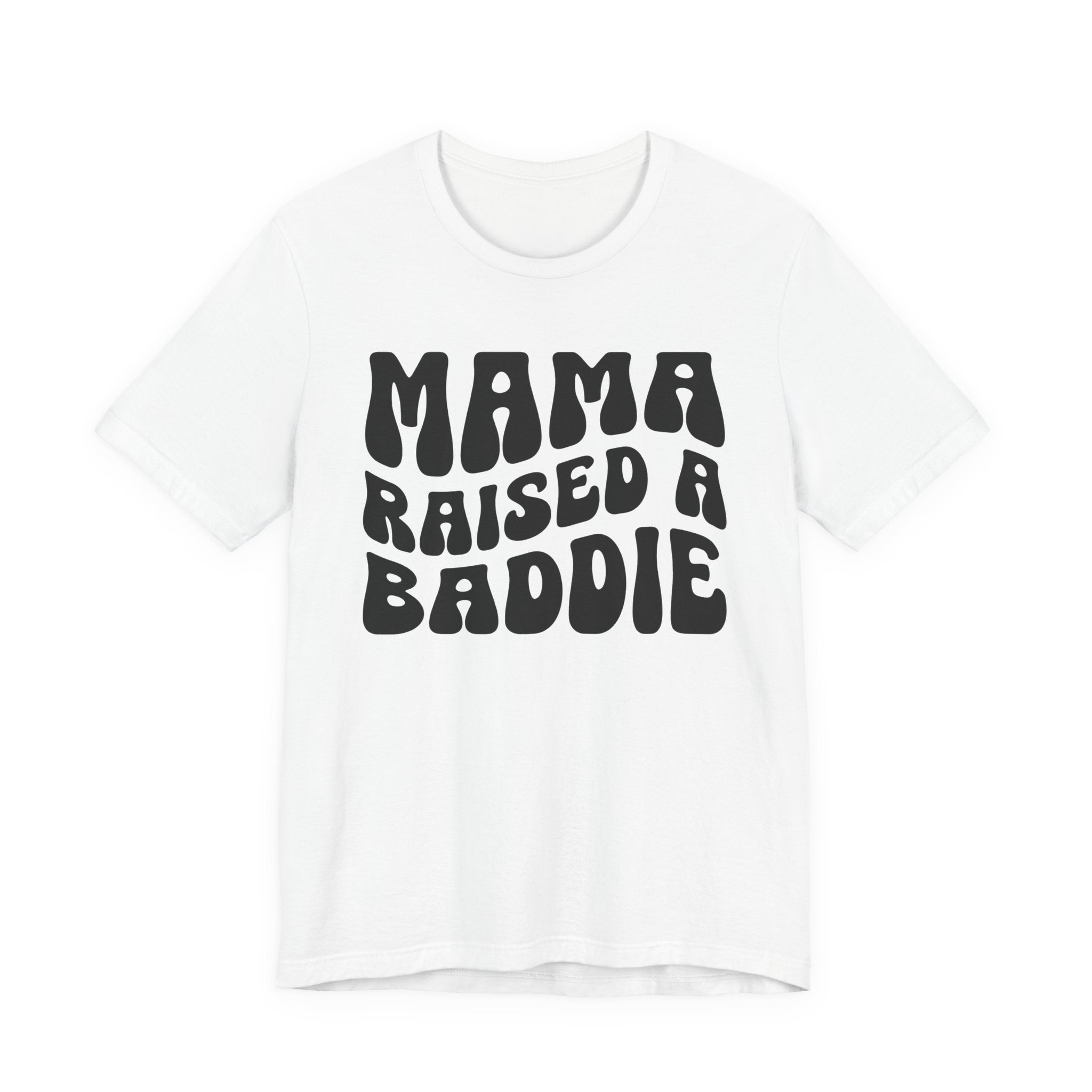 Mama Raised A Baddie T-shirt (solid print)