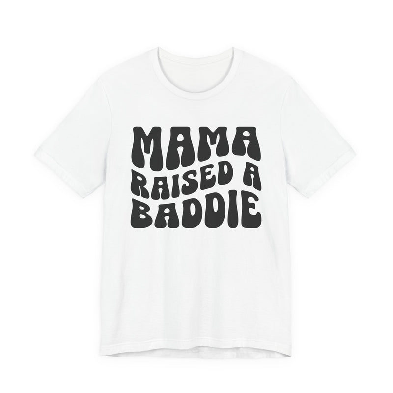 Mama Raised A Baddie T-Shirt (solid print)