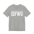 Strong Emphasis On The IDFWU T-shirt