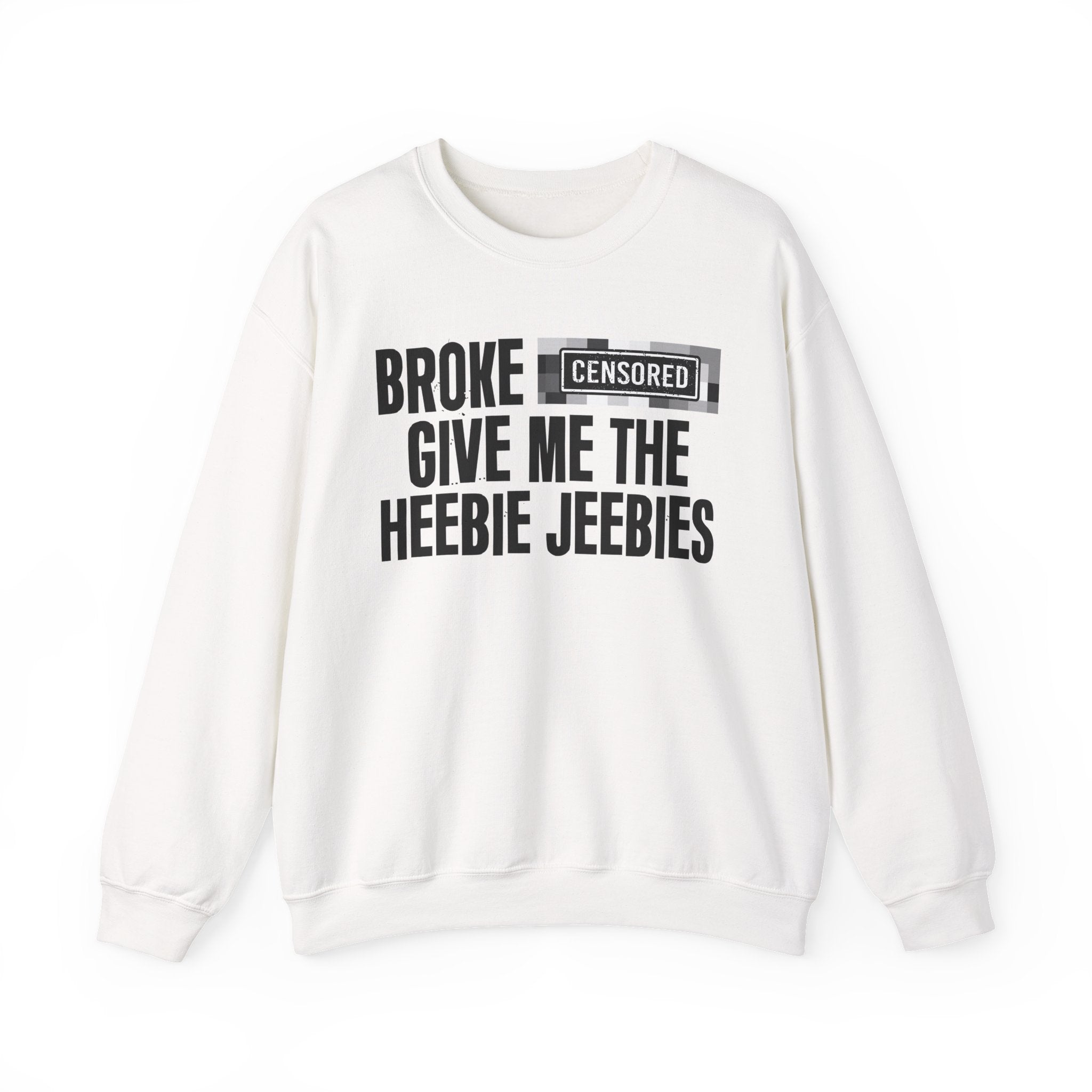 Broke Bitches Give Me The Heebie Jeebies－Sweatshirt