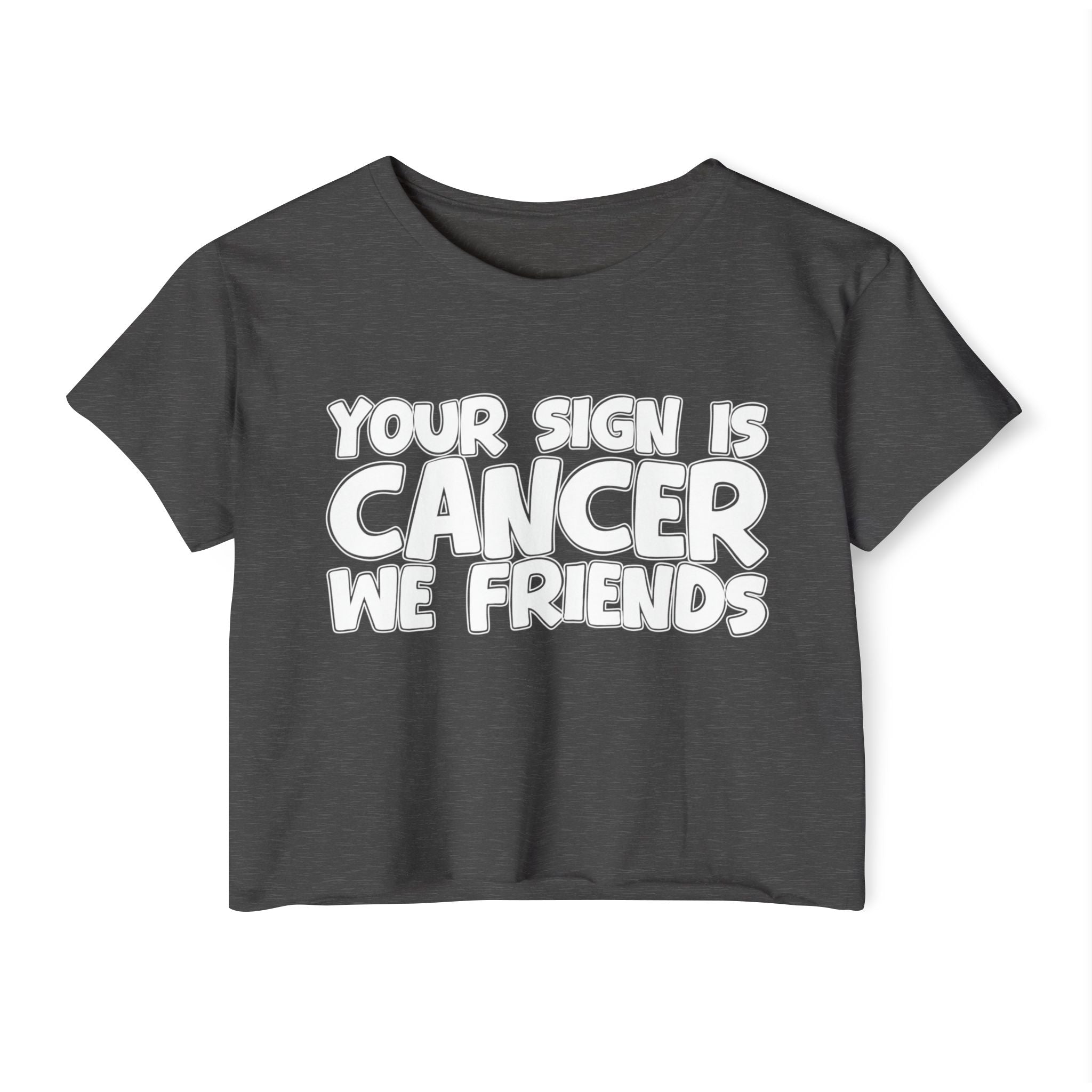 Your Sign Is Cancer We Friends - Fun Zodiac Sign Crop Top