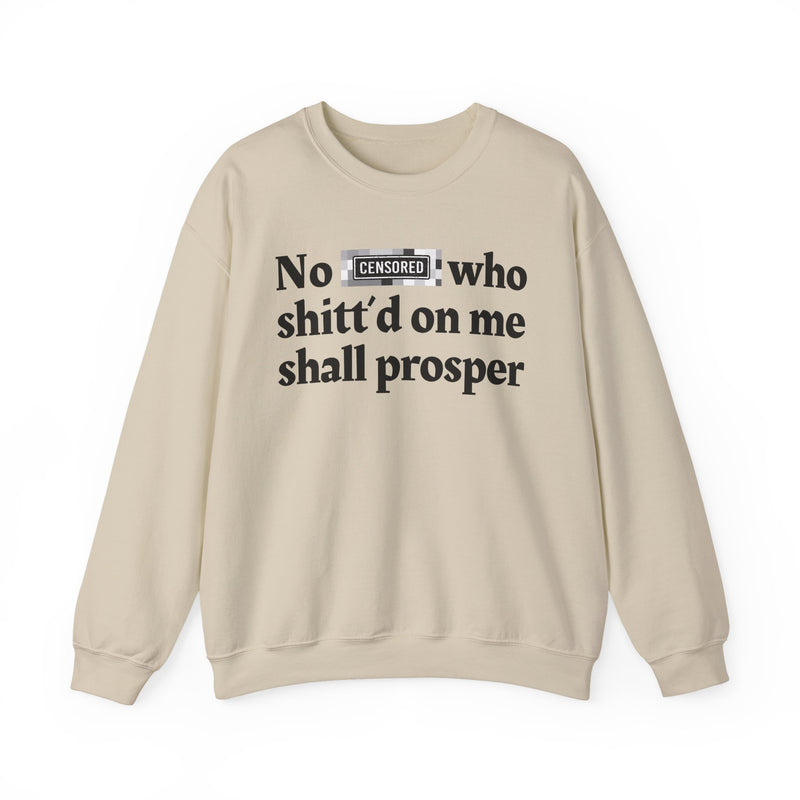 No Bitch Who Shittd On Me Shall Prosper — Sweatshirt