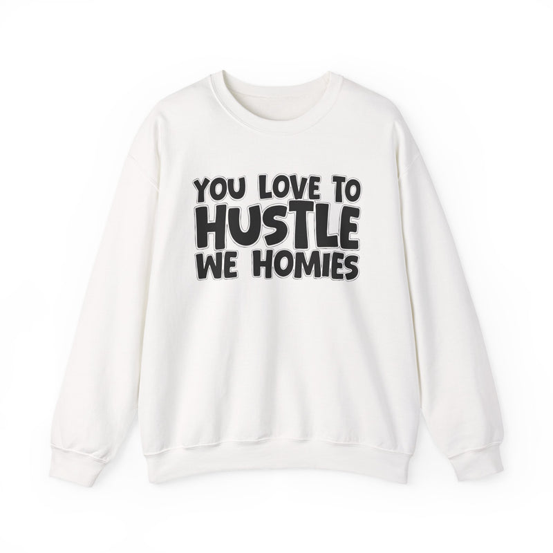You Love To Hustle We Homies — Motivational Hustle Statement Sweatshirt