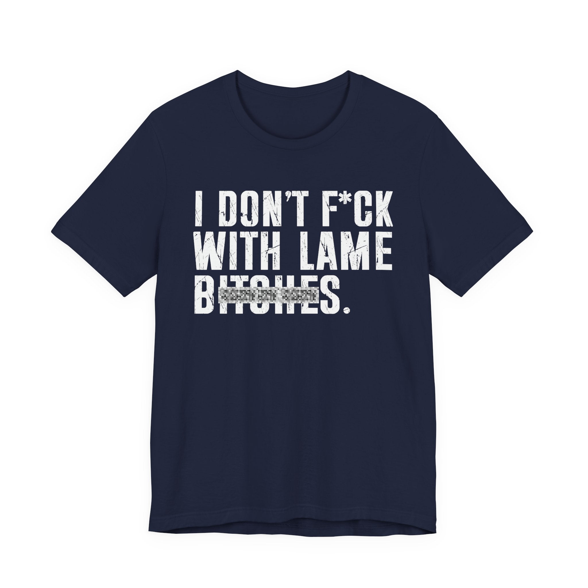 I Don't Fuck With Lame Bitches T-Shirt (blurred print)