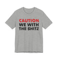 Caution We With The Shits T-Shirt — Bold Statement Tee