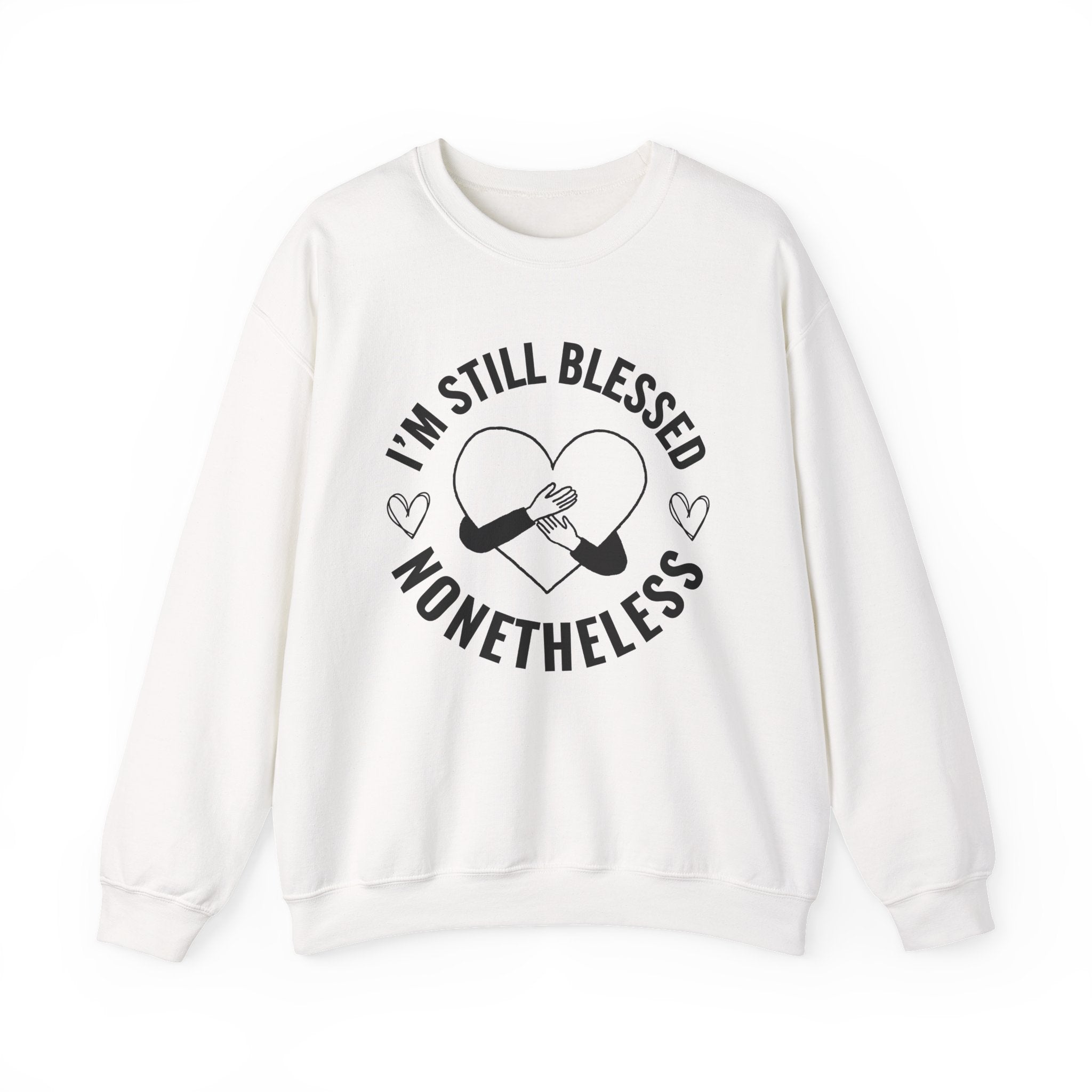 I'm Still Blessed Nonetheless (heart) - Sweatshirt