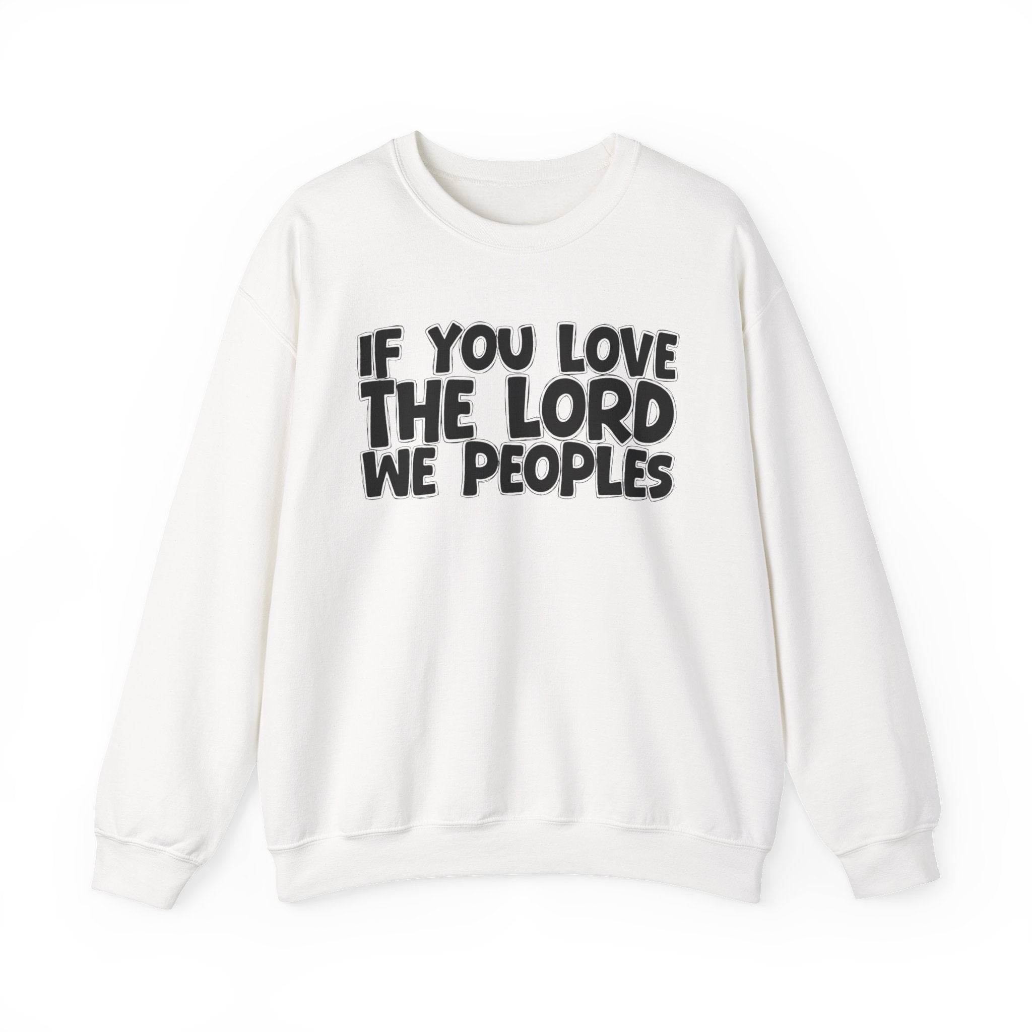 If You Love The Lord We Peoples - Inspirational Faith Sweatshirt