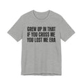 Grew Up In That If You Cross Me You Lost Me Era - Funny Back In The Days T-Shirt