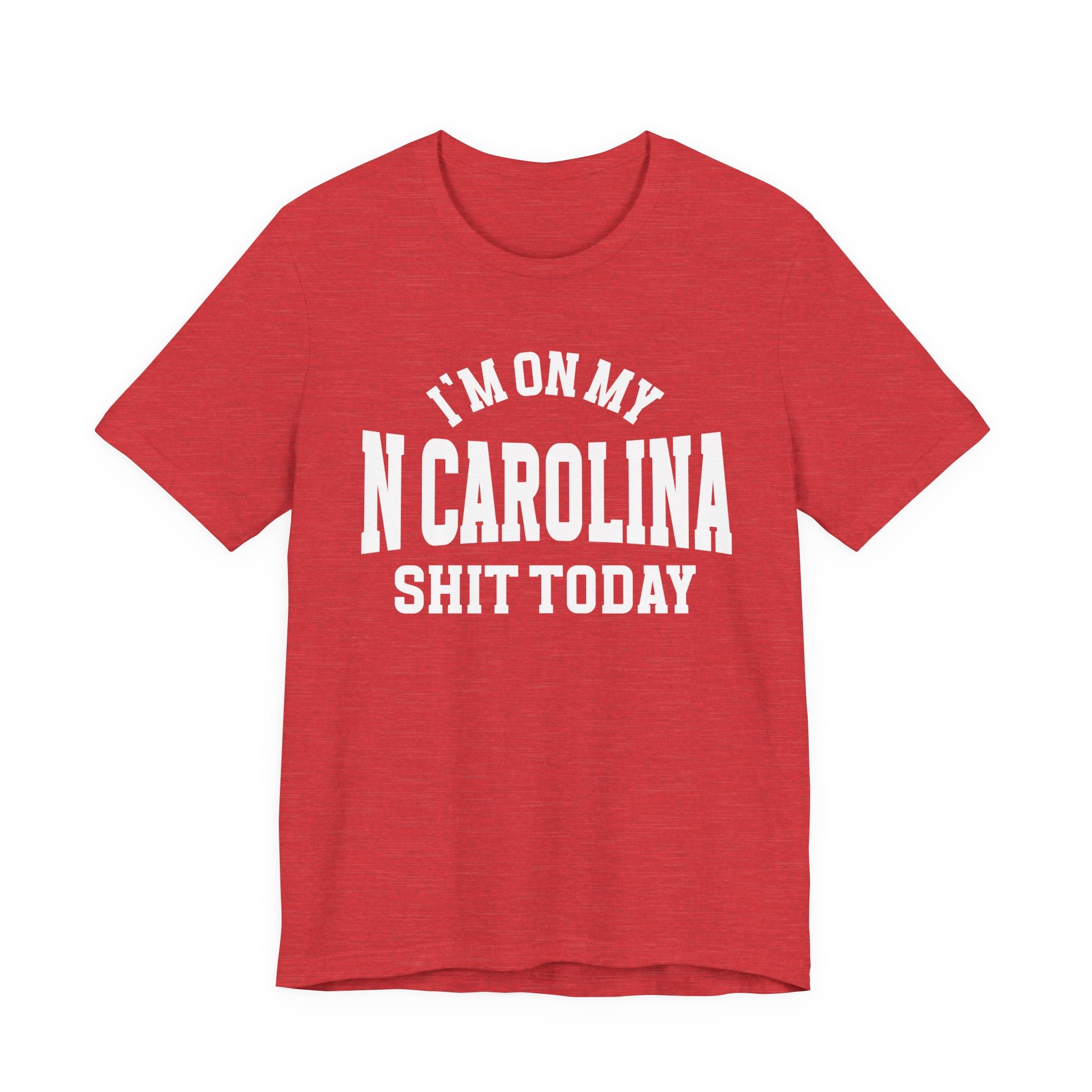 I'm On My N Carolina Shit Today T-shirt