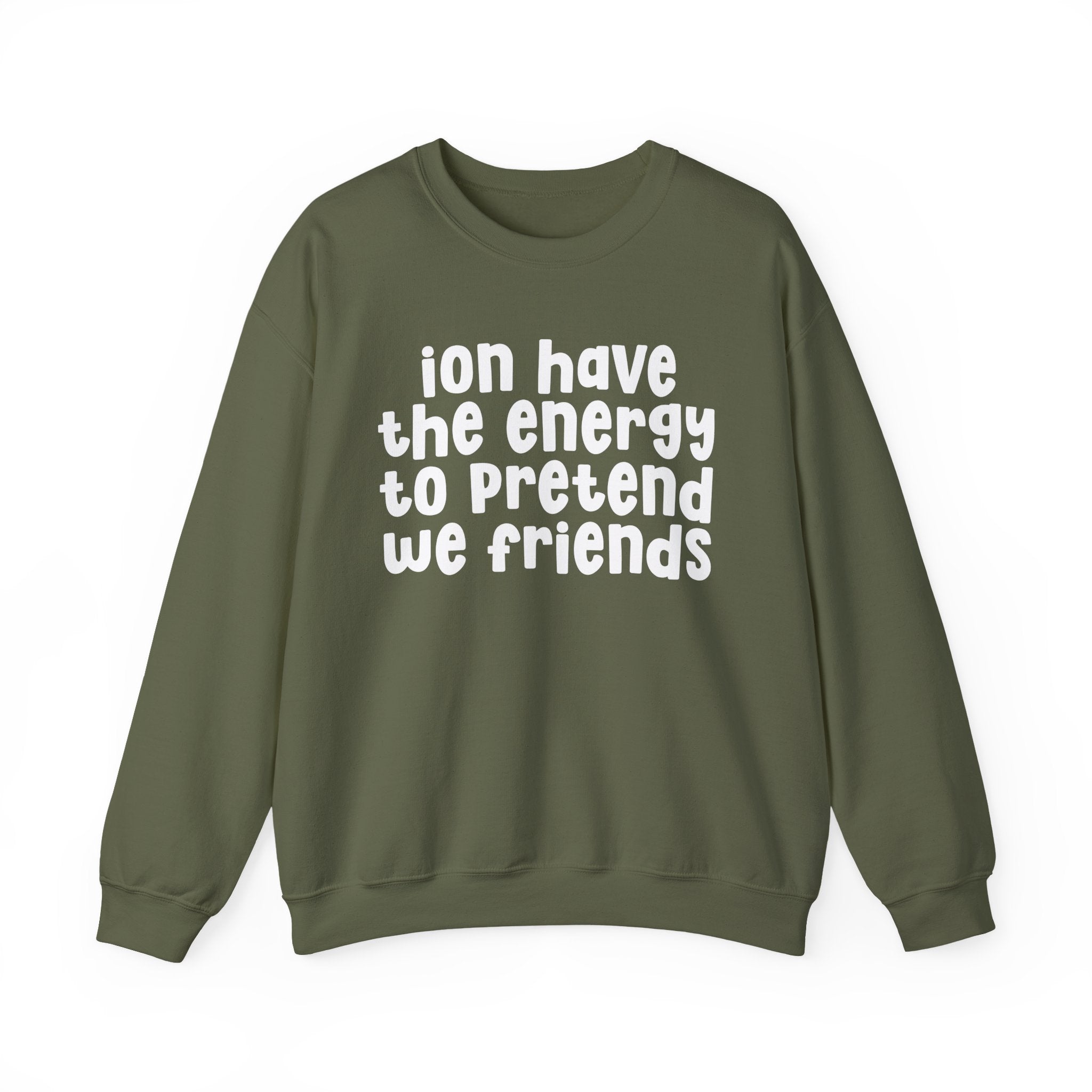 ION Have The Energy To Pretend We Friends - Energy Sweatshirt