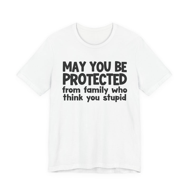 May You Be Protected From Family Who Think You Stupid — Funny Sarcastic Prayer Tee