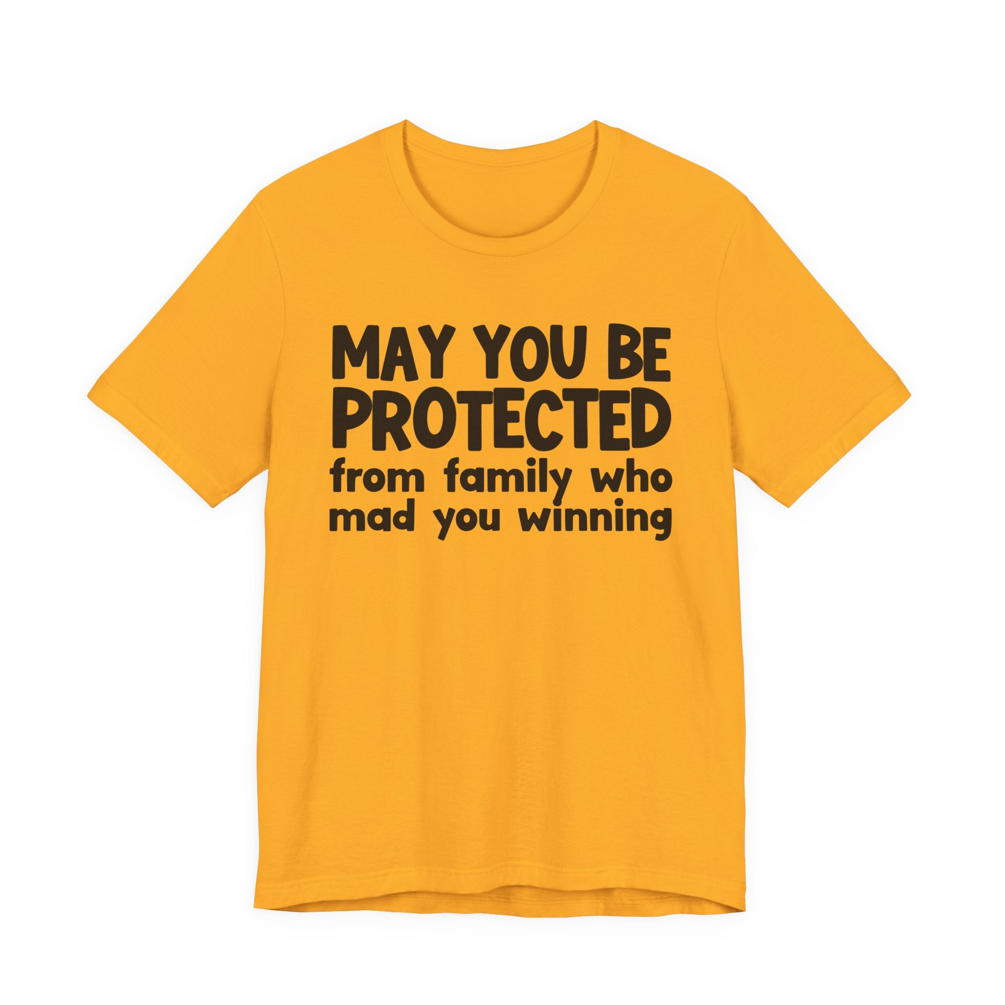 May You Be Protected from Family Who Mad You Winning - Inspirational Statement T-Shirt