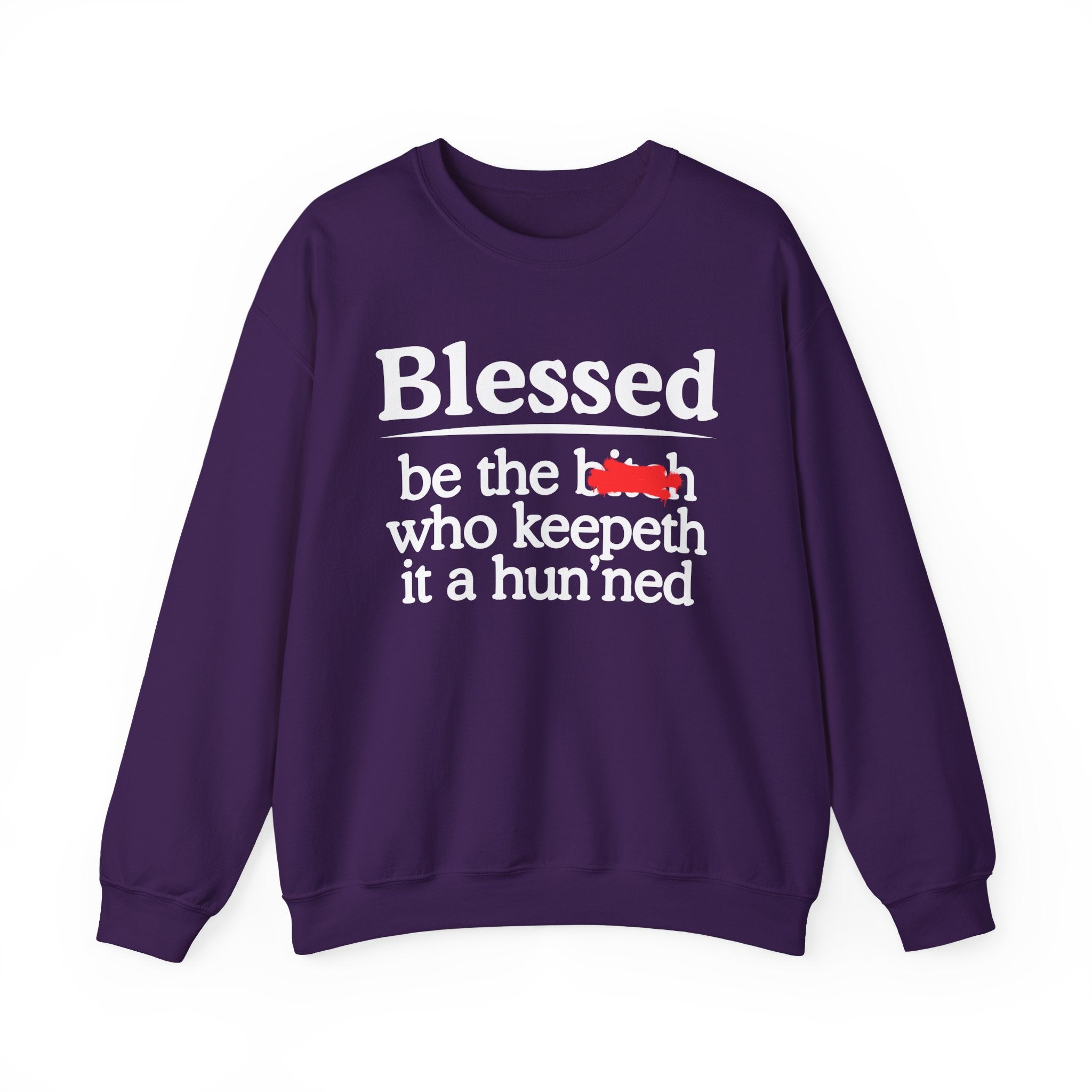 Blessed Be The Bitch Who Keepeth It A Hun'ned — Funny Inspirational Sweatshirt