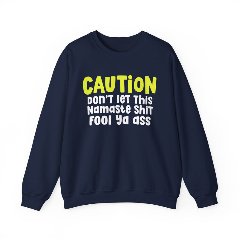 Caution Don't Let This Namaste Shit Fool Ya Ass — Bold Urban Statement Sweatshirt