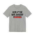 ION Fuck Wit Bitter Niggas - Brutally Direct Statement Tee