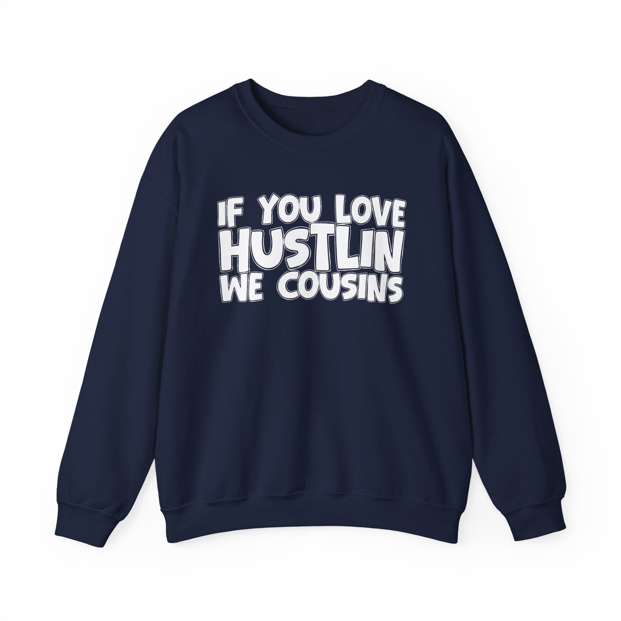 If You Love Hustlin We Cousins — Motivational Hustle Statement Sweatshirt